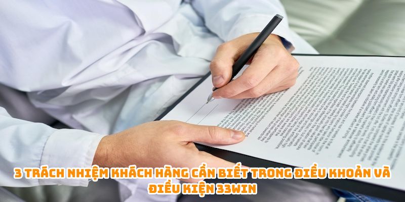 3 trách nhiệm khách hàng cần biết trong điều khoản và điều kiện 33WIN