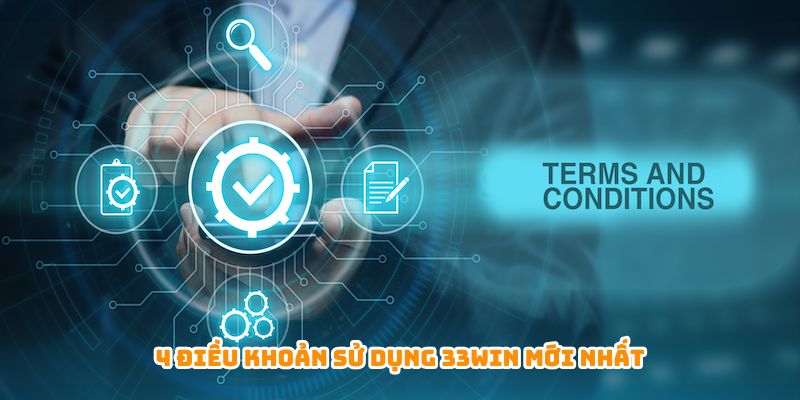 4 điều khoản sử dụng 33WIN mới nhất