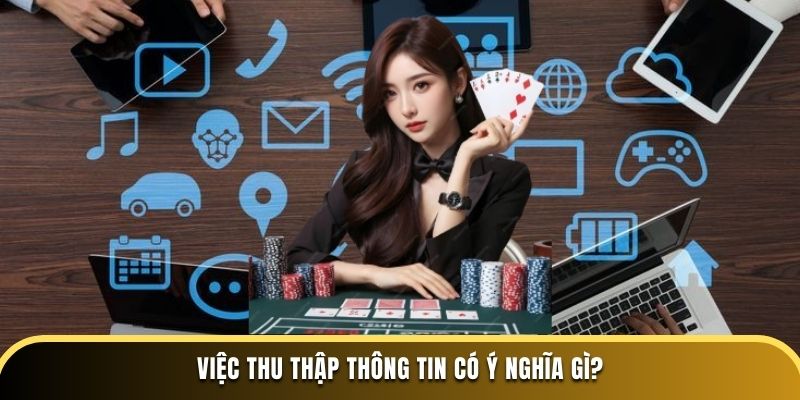 Việc thu thập thông tin có ý nghĩa gì?
